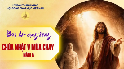 Bài hát cộng đồng lễ Chúa nhật 5 mùa Chay  năm A