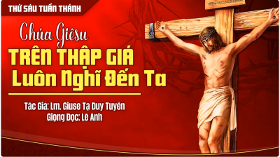 Chúa Giê-su Trên Thập Giá luôn nghĩ đến ta