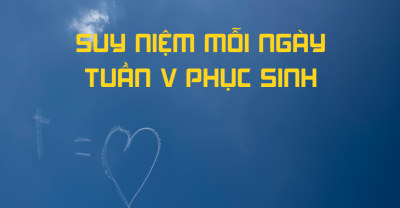 Suy niệm Tin mừng Tuần 5 Phục sinh