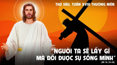 Suy Niệm Lời Chúa Thứ Sáu Tuần 18 Thường Niên