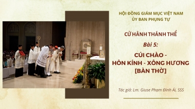 ​​​​​​​Cử hành Thánh Thể: Bài 5 - Cúi chào  hôn kính xông hương