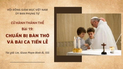 Cử hành Thánh Thể: Bài 19 - Chuẩn bị bàn thờ và bài ca tiến lễ  