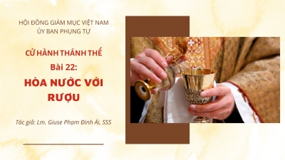 Cử Hành Thánh Thể: Bài 22-Hòa nước với rượu