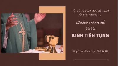 Cử Hành Thánh Thể: Bài 30- Kinh Tiền Tụng