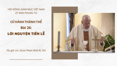 Cử Hành Thánh Thể: Bài 26-Lời Nguyện Tiến Lễ