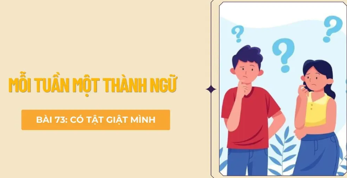 Có tật giật mình - Mỗi tuần một thành ngữ