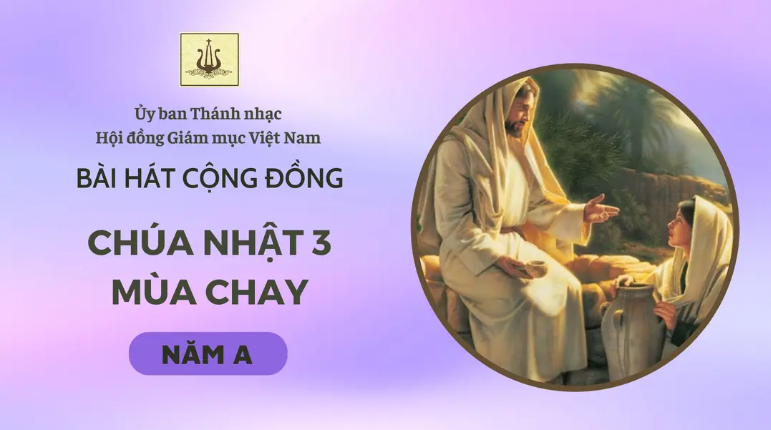 . Bài hát cộng đồng Chúa nhật 3 mùa Chay năm A