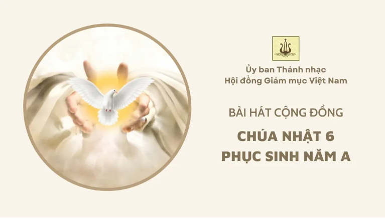 Bài hát cộng đồng Chúa nhật 6 Phục sinh năm A