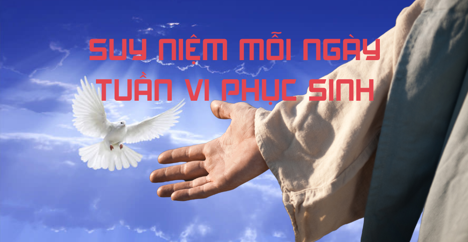 Suy niệm Tin mừng Tuần 6 Phục sinh